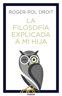 LA FILOSOFÍA EXPLICADA A MI HIJA LA FILOSOFÍA EXPLICADA A MI HIJA