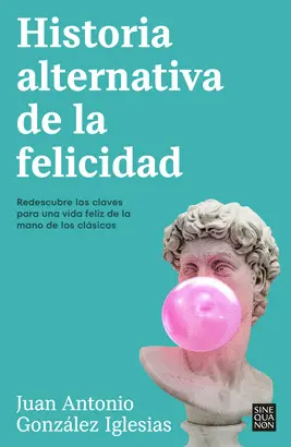 HISTORIA ALTERNATIVA DE LA FELICIDAD HISTORIA ALTERNATIVA DE LA FELICIDAD