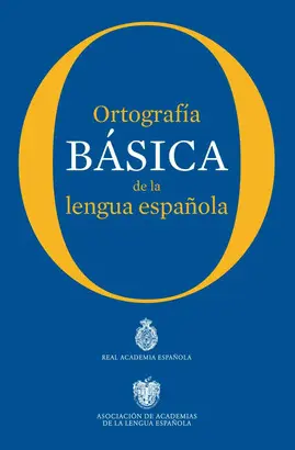 ORTOGRAFÍA BÁSICA DE LA LENGUA ESPAÑOLA ORTOGRAFÍA BÁSICA DE LA LENGUA ESPAÑOLA