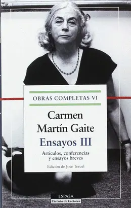 ENSAYOS III. O. C. CARMEN MARTIN GAITE, VOL.VI ENSAYOS III. O. C. CARMEN MARTIN GAITE, VOL.VI