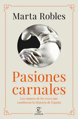 PASIONES CARNALES QUE CAMBIARON LA HISTORIA DE ESPAÑA PASIONES CARNALES QUE CAMBIARON LA HISTORIA DE ESPAÑA