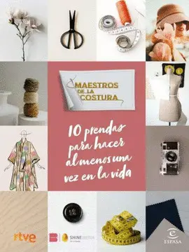 MAESTROS DE LA COSTURA. 10 PRENDAS PARA HACER AL MENOS UNA VEZ EN LA VIDA MAESTROS DE LA COSTURA. 10 PRENDAS PARA HACER AL MENOS UNA VEZ EN LA VIDA