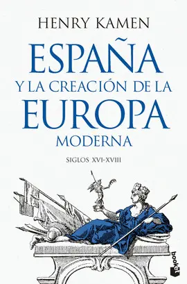 ESPAÑA Y LA CREACION DE LA EUROPA MODERNA