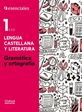 1 ESO ESENCIALES OXFORD. LENGUA CASTELLANA Y LITERATURA 1.º ESO. GRAMÁTICA Y ORTOGRAFÍA 1 ESO ESENCIALES OXFORD. LENGUA CASTELLANA Y LITERATURA 1.º ESO. GRAMÁTICA Y ORTOGRAFÍA