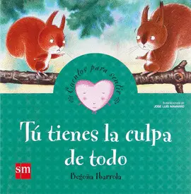TU TIENES LA CULPA DE TODO. CUENTOS PARA SENTIR