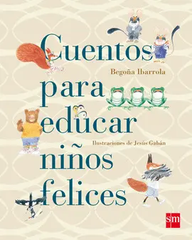 CUENTOS PARA EDUCAR A NIÑOS FELICES