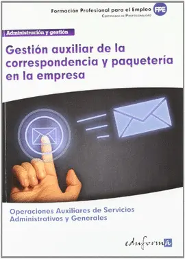 Gestión Auxiliar de la Correspondencia y Paquetería en la Empresa. Certificado de Profesionalidad