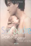 SER PADRE DESEAR,ESPERAR Y CRECER CON TU HIJO