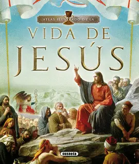 ATLAS ILUSTRADO DE LA VIDA DE JESÚS ATLAS ILUSTRADO DE LA VIDA DE JESÚS