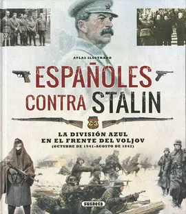 ATLAS ILUSTRADO ESPAÑOLES CONTRA STALIN. LA DIVISIÓN AZUL EN EL FRENTE DEL VOLJO