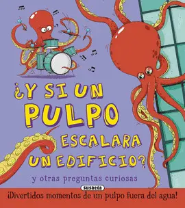 Y SI UN PULPO ESCALARA UN EDIFICIO? Y OTRAS PREGUNTAS CURIOSAS