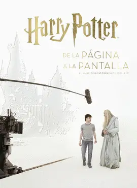 HARRY POTTER DE LA PÁGINA A LA PANTALLA. EL VIAJE CINEMATOGRAFICO COMPLETO