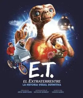 E.T. EL EXTRATERRESTRE. LA HISTORIA VISUAL DEFINITIVA E.T. EL EXTRATERRESTRE. LA HISTORIA VISUAL DEFINITIVA