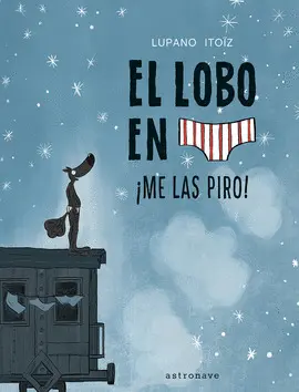 EL LOBO EN CALZONCILLOS 7. ¡ME LAS PIRO! EL LOBO EN CALZONCILLOS 7. ¡ME LAS PIRO!