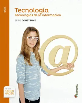 2 ESO TECNOLOGIA DE LA INFORMACION SERIE CONSTRUYE SABER HACER 2 ESO TECNOLOGIA DE LA INFORMACION SERIE CONSTRUYE SABER HACER