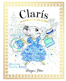 CLARÍS, LA RATONCITA MÁS CHIC DE PARÍS: ¡BONJOUR, COSTA AZUL! CLARÍS, LA RATONCITA MÁS CHIC DE PARÍS: ¡BONJOUR, COSTA AZUL!