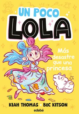 Un Poco Lola. Más Desastre que una Princesa