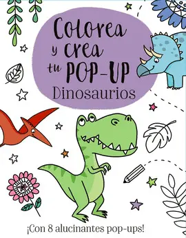 COLOREA Y CREA TU POP-UP. DINOSAURIOS COLOREA Y CREA TU POP-UP. DINOSAURIOS