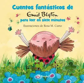 CUENTOS FANTÁSTICOS DE ENID BLYTON PARA LEER EN SIETE MINUTOS CUENTOS FANTÁSTICOS DE ENID BLYTON PARA LEER EN SIETE MINUTOS
