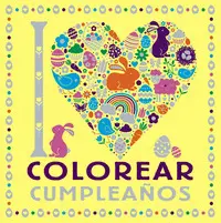 I LOVE COLOREAR CUMPLEAÑOS I LOVE COLOREAR CUMPLEAÑOS