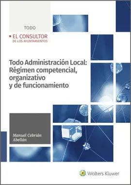TODO ADMINISTRACIÓN LOCAL: RÉGIMEN COMPETENCIAL, ORGANIZATIVO Y DE FUNCIONAMIENT TODO ADMINISTRACIÓN LOCAL: RÉGIMEN COMPETENCIAL, ORGANIZATIVO Y DE FUNCIONAMIENT