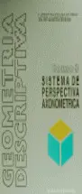 GEOMETRIA DESCRIPTIVA 3. SISTEMA DE PERSPECTIVA AXONOMETRICA