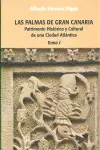 LAS PALMAS DE GRAN CANARIA. PATRIMONIO HISTORICO Y CULTURAL DE UNA CIUDAD ATLANTICA. TOMO I