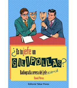 ¿ES TU JEFE UN GILIPOLLAS? ¿ES TU JEFE UN GILIPOLLAS?