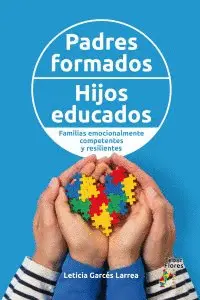 PADRES FORMADOS, HIJOS EDUCADOS. FAMILIAS EMOCIONALMENTE COMPETENTES Y RESILIENT PADRES FORMADOS, HIJOS EDUCADOS. FAMILIAS EMOCIONALMENTE COMPETENTES Y RESILIENT