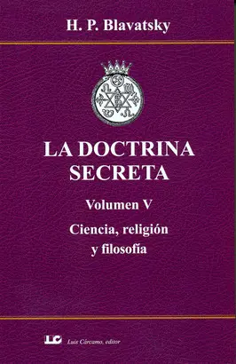 LA DOCTRINA SECRETA. VOLUMEN V. CIENCIA, RELIGIÓN Y FILOSOFÍA.