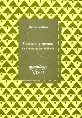 CONSTRUIR Y ENSEÑAR LAS CIENCIAS SOCIALES Y LA HISTORIA