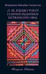 Y EL PAJARO VOLO... CUENTOS PALESTINOS DE TRADICION ORAL