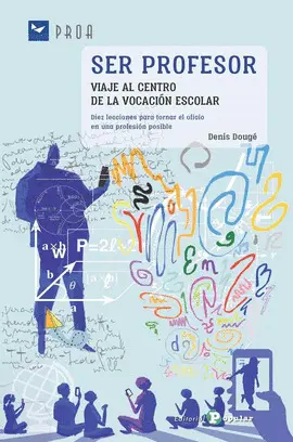 SER PROFESOR: VIAJE AL CENTRO DE LA VOCACION ESCOLAR