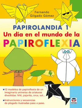 PAPIROLANDIA 1 UN DIA EN EL MUNDO DE LA PAPIROFLEXIA