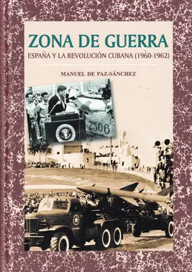 ZONA DE GUERRA. ESPAÑA Y LA REVOLUCION CUBANA 1960-1962