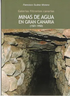 GALERÍAS FILTRANTES CANARIAS: MINAS DE AGUA EN GRAN CANARIA (1501-1950)