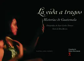 VIDA A TRAGOS, LA -HISTORIAS DE GUATEMALA- VIDA A TRAGOS, LA -HISTORIAS DE GUATEMALA-
