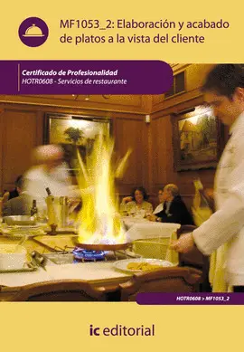 ELABORACIÓN Y ACABADO DE PLATOS A LA VISTA DEL CLIENTE. HOTR0608 - SERVICIOS DE RESTAURANTE