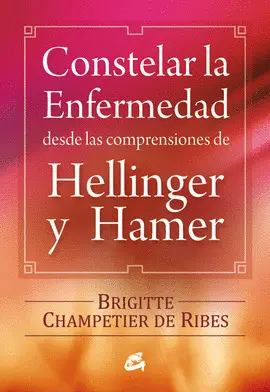 CONSTELAR LA ENFERMEDAD DESDE LAS COMPRENSIONES DE HELLINGER Y HA CONSTELAR LA ENFERMEDAD DESDE LAS COMPRENSIONES DE HELLINGER Y HA