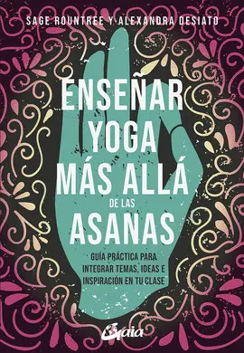ENSEÑAR YOGA MÁS ALLÁ DE LAS ASANAS ENSEÑAR YOGA MÁS ALLÁ DE LAS ASANAS