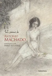 12 POEMAS DE ANTONIO MACHADO 12 POEMAS DE ANTONIO MACHADO