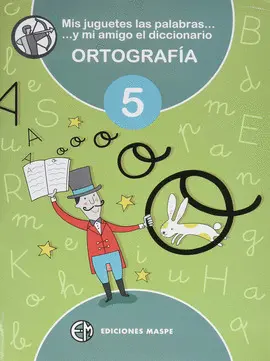 5 ORTOGRAFIA MIS JUGUETES LAS PALABRAS Y MI AMIGO EL DICCIONARIO ORTOGRAFÍA MASPE 5