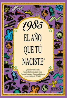 1985 AÑO EN QUE TU NACISTE