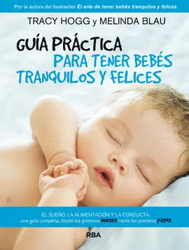 GUIA PRACTICA PARA TENER BEBES TRANQUILOS Y FELICES GUIA PRACTICA PARA TENER BEBES TRANQUILOS Y FELICES
