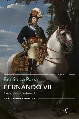 FERNANDO VII. UN REY DESEADO Y DETESTADO (XXX PREM FERNANDO VII. UN REY DESEADO Y DETESTADO (XXX PREM