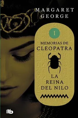 LA REINA DEL NILO (MEMORIAS DE CLEOPATRA 1) LA REINA DEL NILO (MEMORIAS DE CLEOPATRA 1)