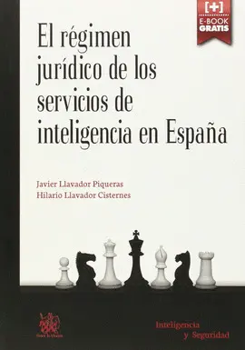 EL REGIMEN JURDICO DE LOS SERVICIOS DE INTELIGENCIA EN ESPAÑA EL REGIMEN JURDICO DE LOS SERVICIOS DE INTELIGENCIA EN ESPAÑA