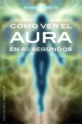 CÓMO VER EL AURA EN 60 SEGUNDOS CÓMO VER EL AURA EN 60 SEGUNDOS