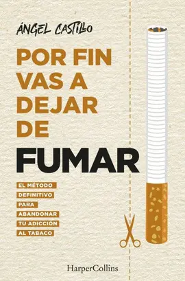 POR FIN VAS A DEJAR DE FUMAR. EL MÉTODO DEFINITIVO PARA ABANDONAR TU ADICCIÓN AL POR FIN VAS A DEJAR DE FUMAR. EL MÉTODO DEFINITIVO PARA ABANDONAR TU ADICCIÓN AL