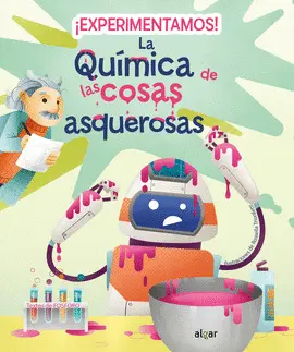 ¡EXPERIMENTAMOS! LA QUÍMICA DE LAS COSAS ASQUEROSAS ¡EXPERIMENTAMOS! LA QUÍMICA DE LAS COSAS ASQUEROSAS